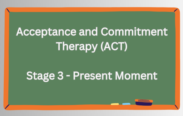 ACT Stage 3 – Present Moment