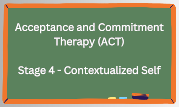 ACT Stage 4 – Contextualized Self